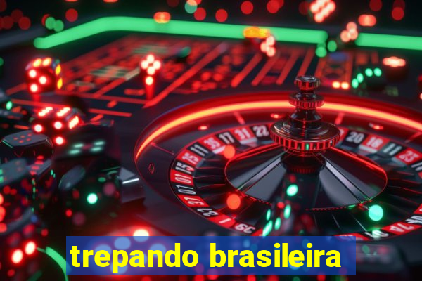 trepando brasileira